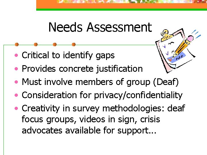 Needs Assessment • • • Critical to identify gaps Provides concrete justification Must involve