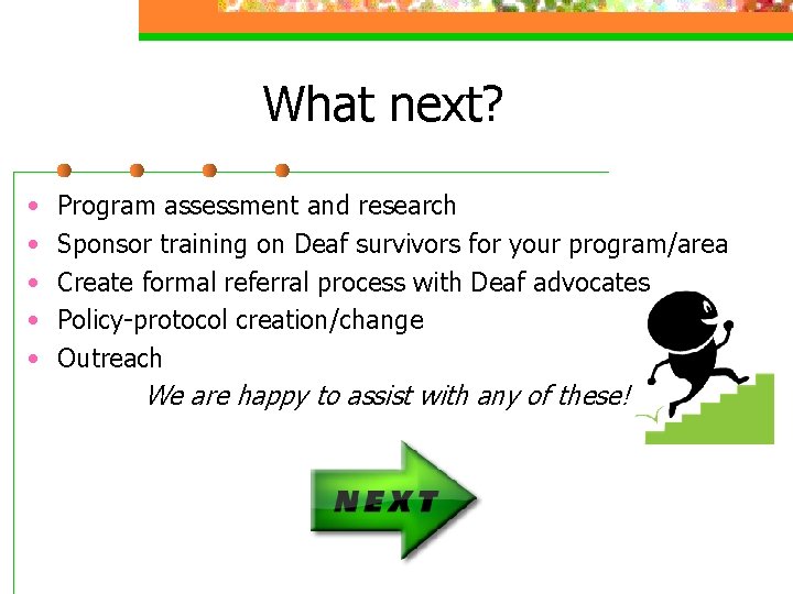 What next? • • • Program assessment and research Sponsor training on Deaf survivors