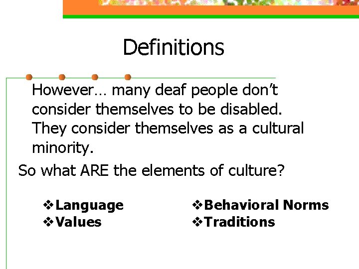 Definitions However… many deaf people don’t consider themselves to be disabled. They consider themselves