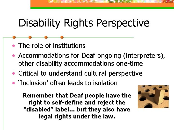 Disability Rights Perspective • The role of institutions • Accommodations for Deaf ongoing (interpreters),