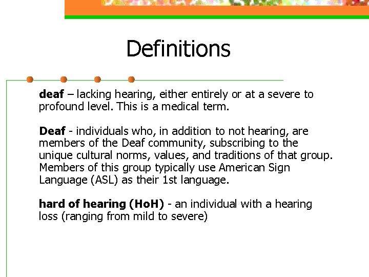 Definitions deaf – lacking hearing, either entirely or at a severe to profound level.