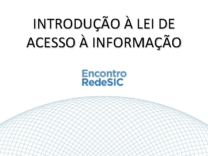 INTRODUÇÃO À LEI DE ACESSO À INFORMAÇÃO 