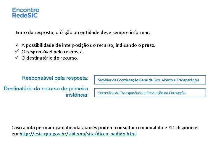 Junto da resposta, o órgão ou entidade deve sempre informar: ü A possibilidade de