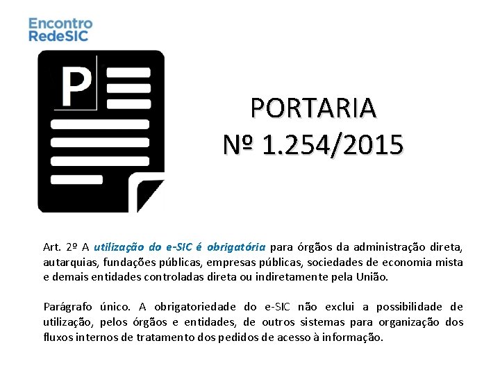 PORTARIA Nº 1. 254/2015 Art. 2º A utilização do e-SIC é obrigatória para órgãos