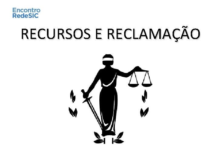 RECURSOS E RECLAMAÇÃO 