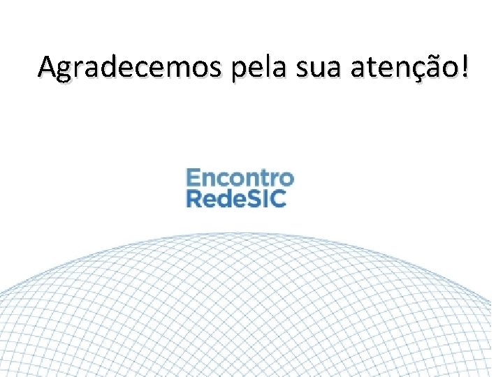 Agradecemos pela sua atenção! 