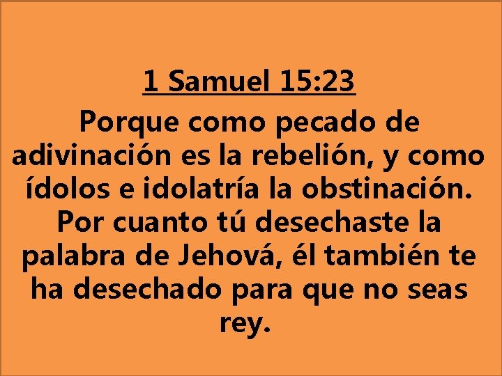 1 Samuel 15: 23 Porque como pecado de adivinación es la rebelión, y como 1 Samuel 15: 23 Porque como pecado de adivinación es la rebelión, y como