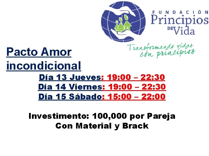 Pacto Amor incondicional Día 13 Jueves: 19: 00 – 22: 30 Día 14 Viernes: Pacto Amor incondicional Día 13 Jueves: 19: 00 – 22: 30 Día 14 Viernes: