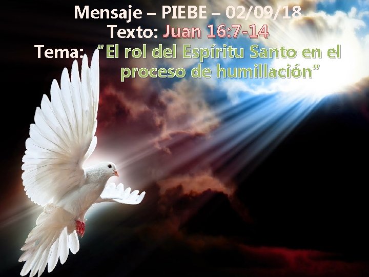 Mensaje – PIEBE – 02/09/18 Texto: Juan 16: 7 -14 Tema: “El rol del Mensaje – PIEBE – 02/09/18 Texto: Juan 16: 7 -14 Tema: “El rol del