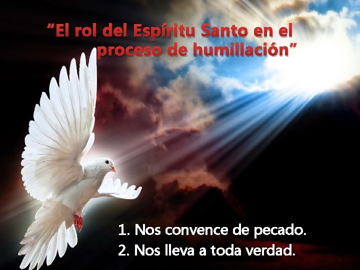 “El rol del Espíritu Santo en el proceso de humillación” 1. Nos convence de “El rol del Espíritu Santo en el proceso de humillación” 1. Nos convence de