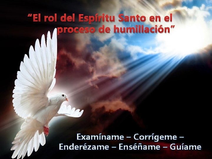 “El rol del Espíritu Santo en el proceso de humillación” Examíname – Corrígeme – “El rol del Espíritu Santo en el proceso de humillación” Examíname – Corrígeme –