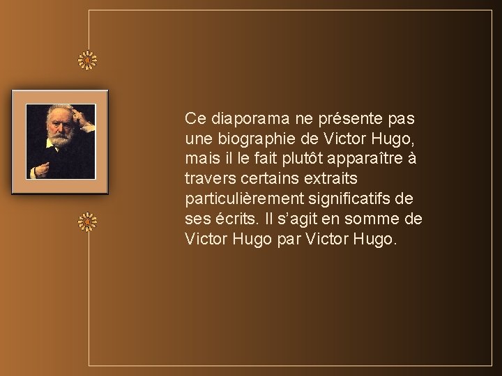 Ce diaporama ne présente pas une biographie de Victor Hugo, mais il le fait