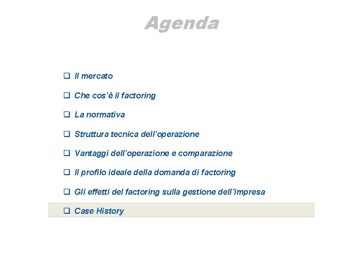 Agenda q Il mercato q Che cos’è il factoring q La normativa q Struttura