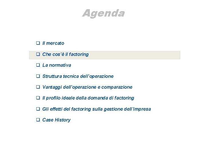 Agenda q Il mercato q Che cos’è il factoring q La normativa q Struttura