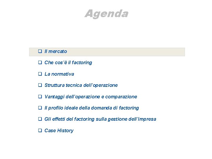 Agenda q Il mercato q Che cos’è il factoring q La normativa q Struttura