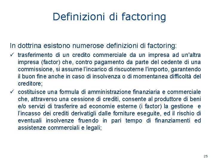 Definizioni di factoring In dottrina esistono numerose definizioni di factoring: ü trasferimento di un