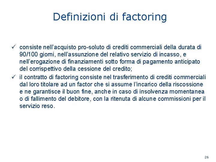 Definizioni di factoring ü consiste nell’acquisto pro-soluto di crediti commerciali della durata di 90/100