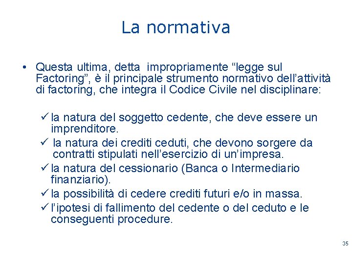 La normativa • Questa ultima, detta impropriamente “legge sul Factoring”, è il principale strumento