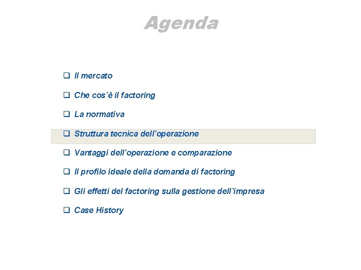 Agenda q Il mercato q Che cos’è il factoring q La normativa q Struttura