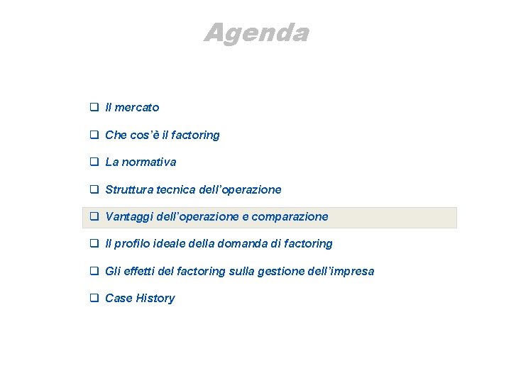 Agenda q Il mercato q Che cos’è il factoring q La normativa q Struttura