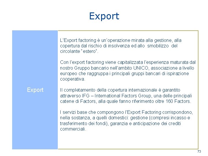 Export L’Export factoring è un’operazione mirata alla gestione, alla copertura dal rischio di insolvenza