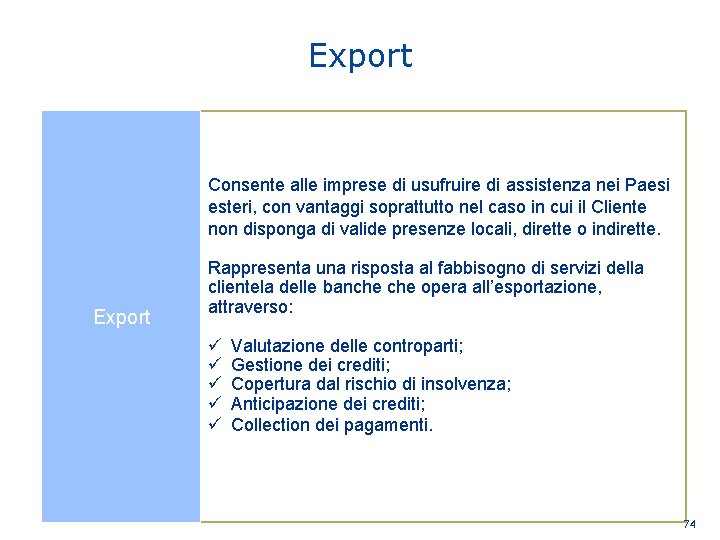 Export Consente alle imprese di usufruire di assistenza nei Paesi esteri, con vantaggi soprattutto