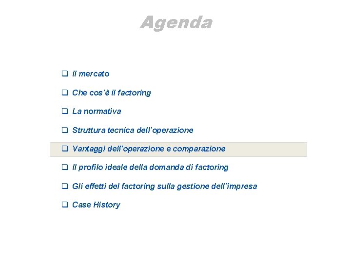 Agenda q Il mercato q Che cos’è il factoring q La normativa q Struttura