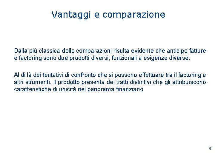 Vantaggi e comparazione Dalla più classica delle comparazioni risulta evidente che anticipo fatture e