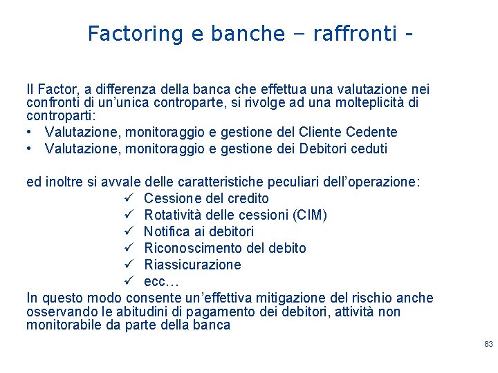 Factoring e banche – raffronti Il Factor, a differenza della banca che effettua una