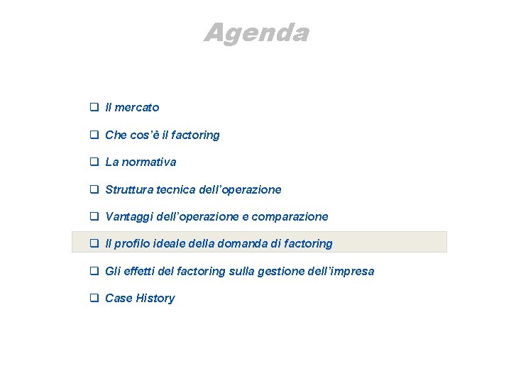 Agenda q Il mercato q Che cos’è il factoring q La normativa q Struttura