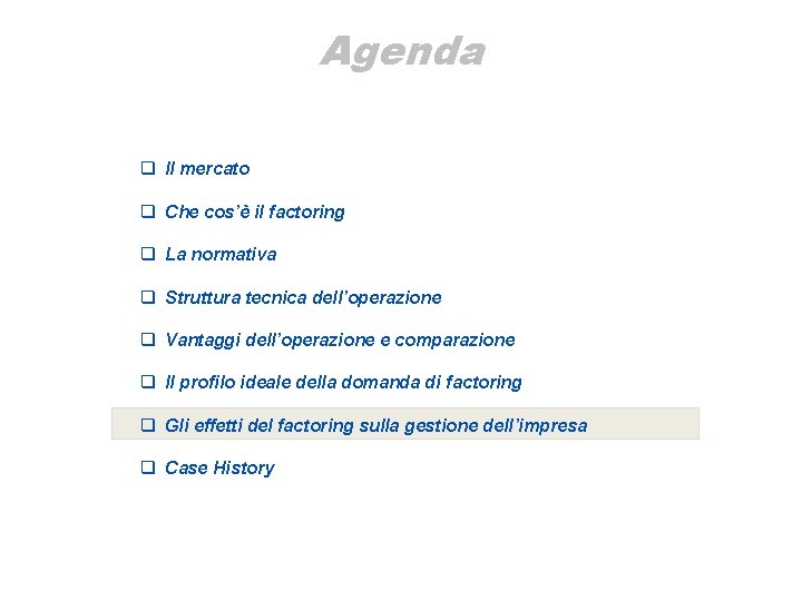 Agenda q Il mercato q Che cos’è il factoring q La normativa q Struttura