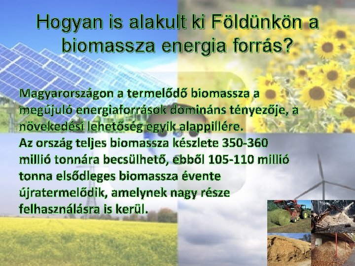 Hogyan is alakult ki Földünkön a biomassza energia forrás? Magyarországon a termelődő biomassza a