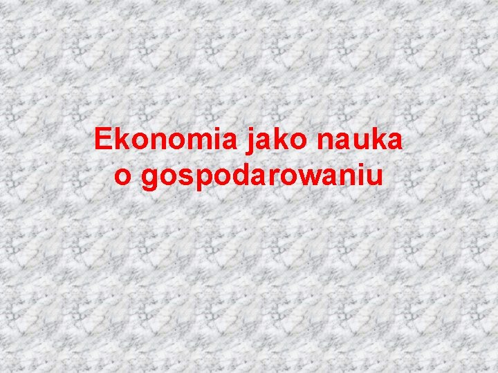 Ekonomia jako nauka o gospodarowaniu 