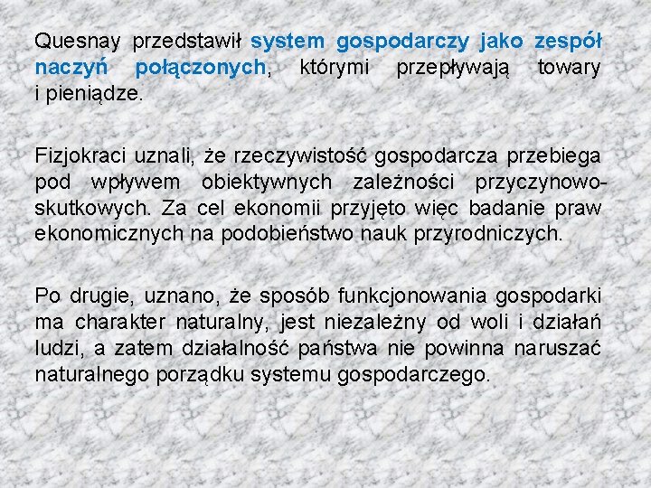 Quesnay przedstawił system gospodarczy jako zespół naczyń połączonych, którymi przepływają towary i pieniądze. Fizjokraci