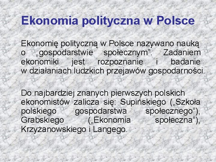 Ekonomia polityczna w Polsce Ekonomię polityczną w Polsce nazywano nauką o „gospodarstwie społecznym”. Zadaniem