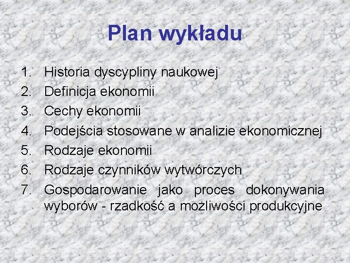 Plan wykładu 1. 2. 3. 4. 5. 6. 7. Historia dyscypliny naukowej Definicja ekonomii