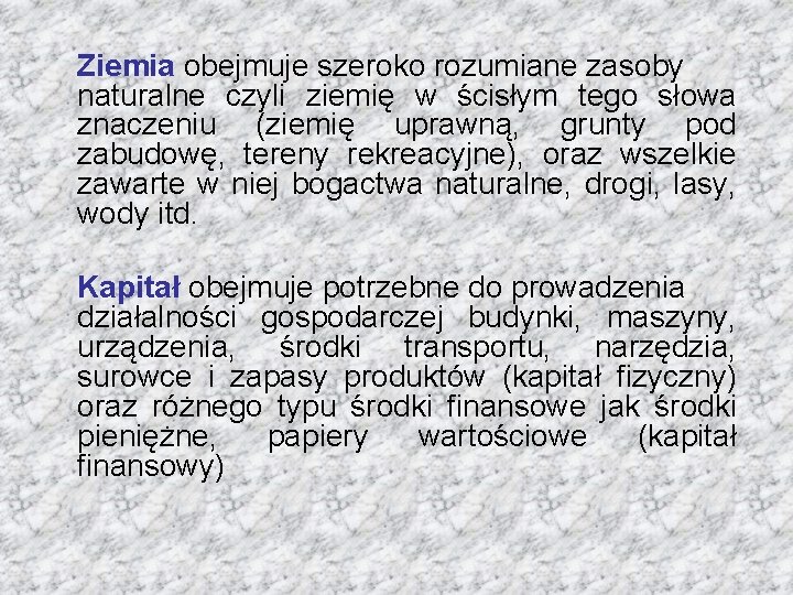 Ziemia obejmuje szeroko rozumiane zasoby naturalne czyli ziemię w ścisłym tego słowa znaczeniu (ziemię