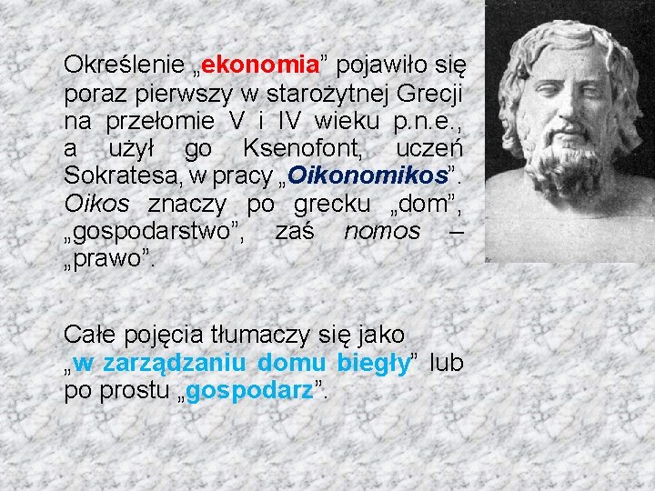 Określenie „ekonomia” pojawiło się poraz pierwszy w starożytnej Grecji na przełomie V i IV