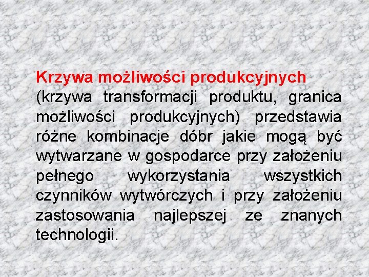 Krzywa możliwości produkcyjnych (krzywa transformacji produktu, granica możliwości produkcyjnych) przedstawia różne kombinacje dóbr jakie