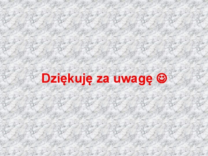 Dziękuję za uwagę 