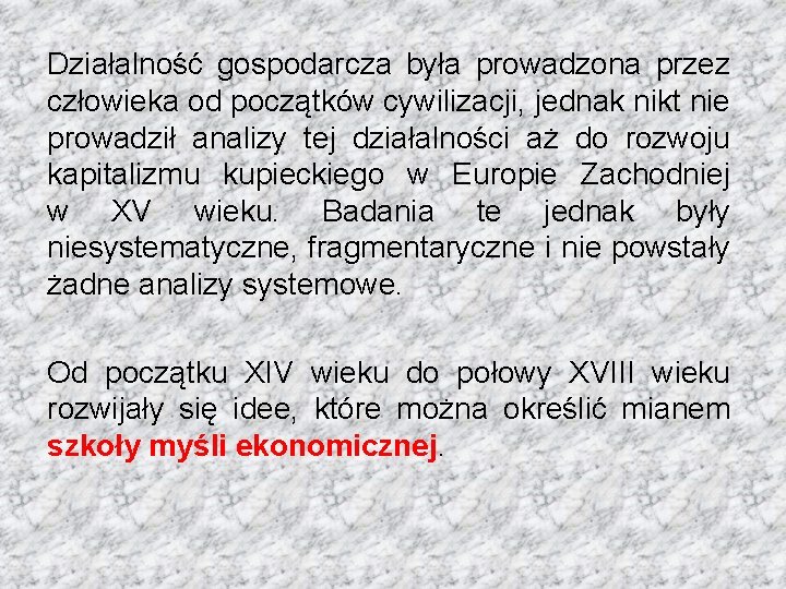 Działalność gospodarcza była prowadzona przez człowieka od początków cywilizacji, jednak nikt nie prowadził analizy