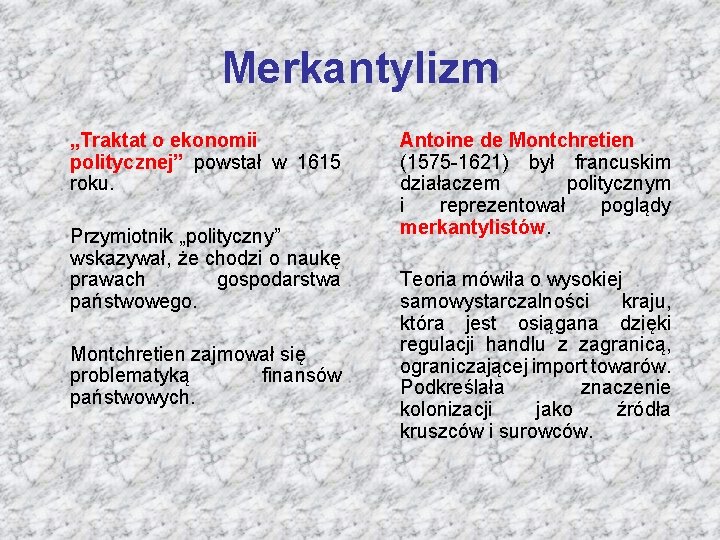 Merkantylizm „Traktat o ekonomii politycznej” powstał w 1615 roku. Przymiotnik „polityczny” wskazywał, że chodzi
