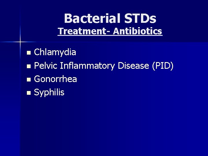 Bacterial STDs Treatment- Antibiotics Chlamydia n Pelvic Inflammatory Disease (PID) n Gonorrhea n Syphilis