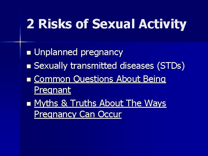 2 Risks of Sexual Activity Unplanned pregnancy n Sexually transmitted diseases (STDs) n Common