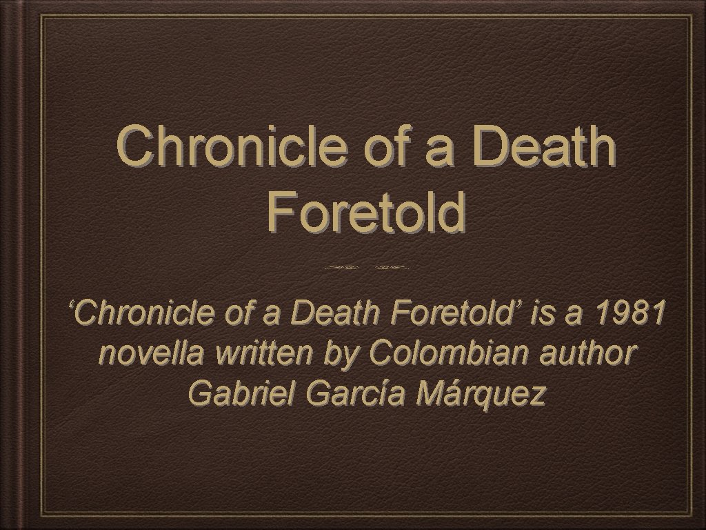 Chronicle of a Death Foretold ‘Chronicle of a Death Foretold’ is a 1981 novella