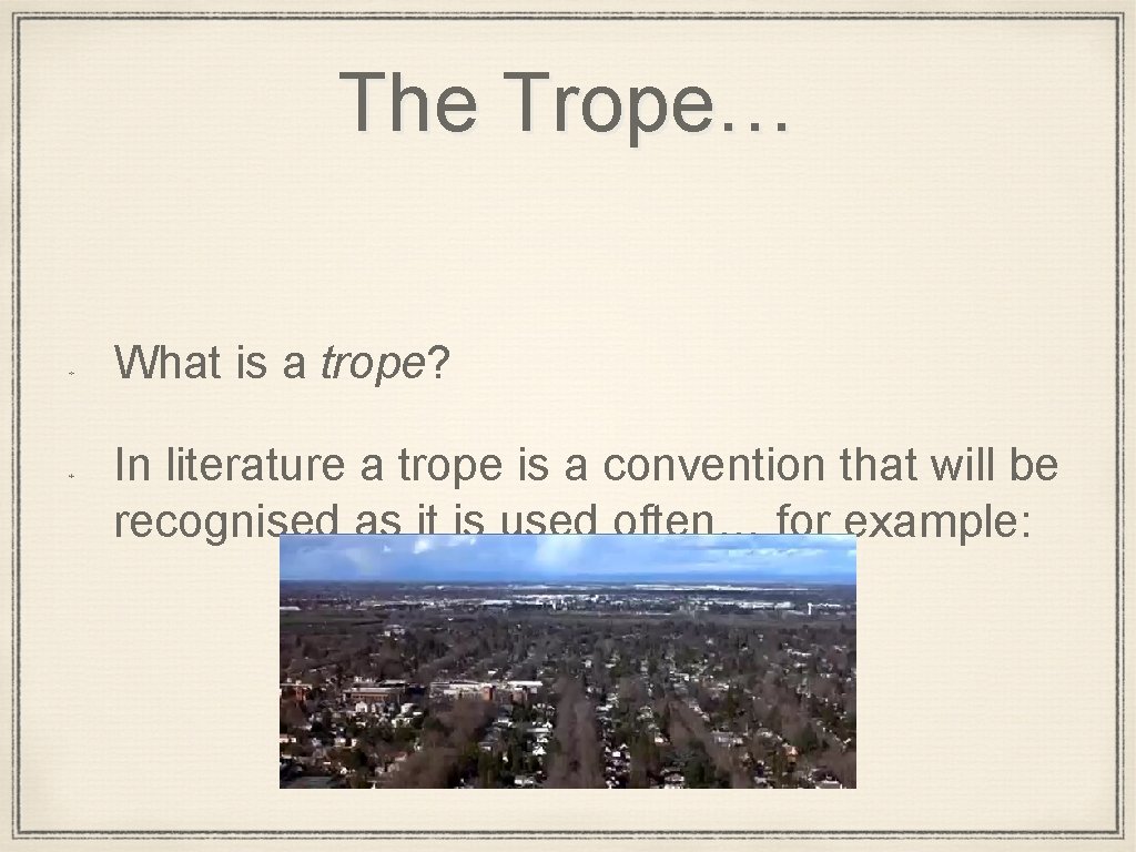 The Trope… What is a trope? In literature a trope is a convention that