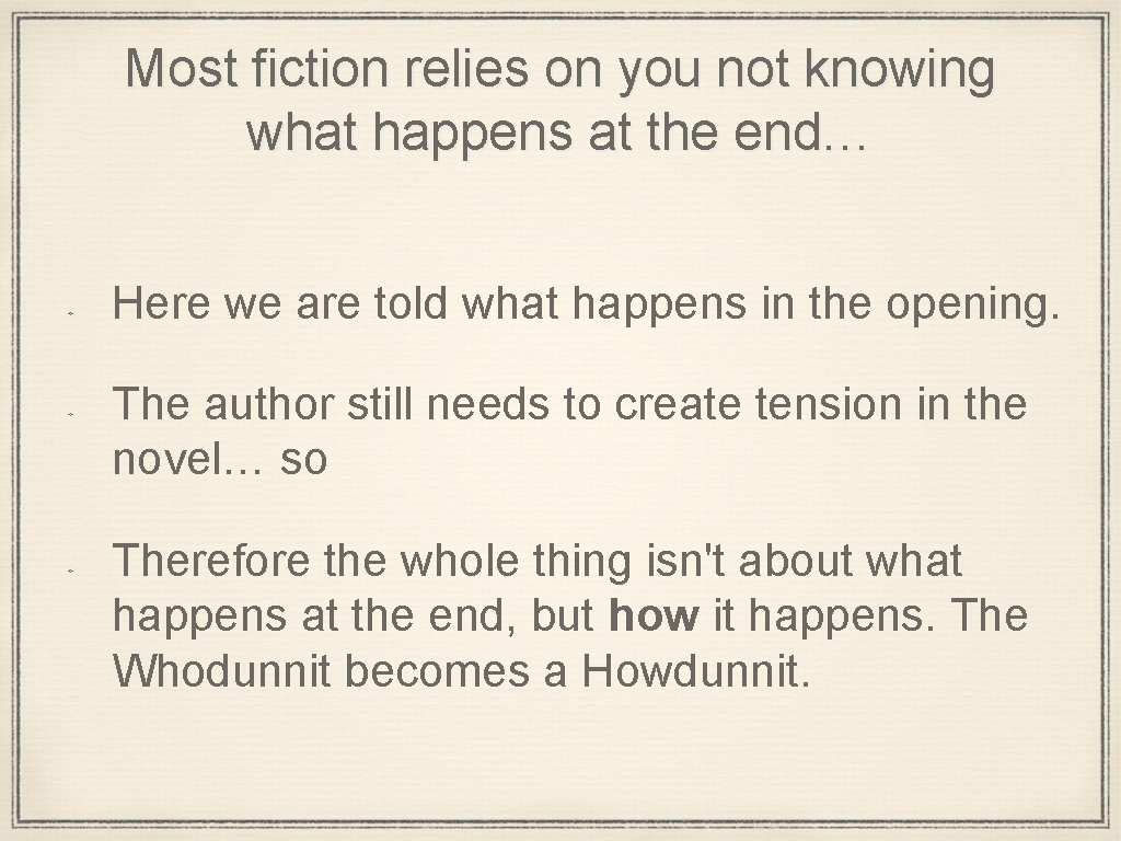 Most fiction relies on you not knowing what happens at the end… Here we