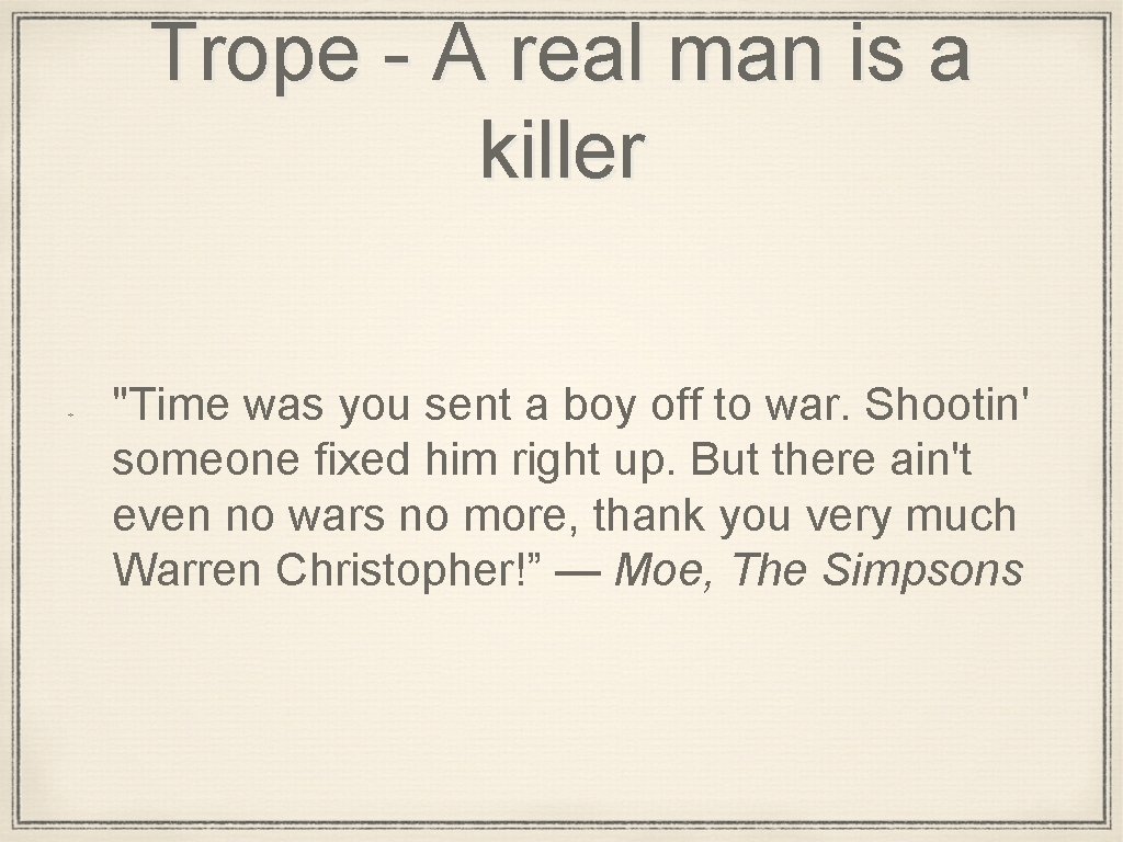 Trope - A real man is a killer "Time was you sent a boy