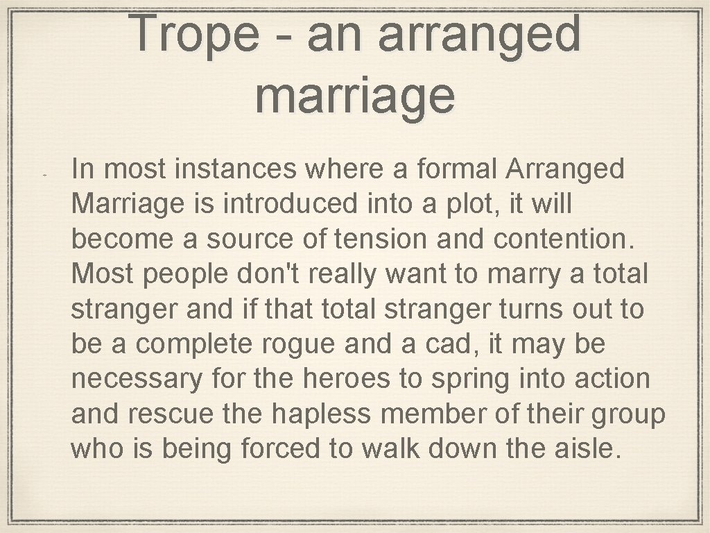 Trope - an arranged marriage In most instances where a formal Arranged Marriage is