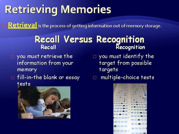 Retrieving Memories � Retrieval is the process of getting information out of memory storage.